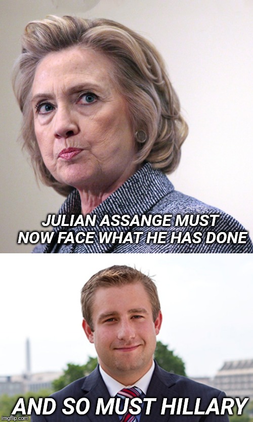 Justice comes to everyone Hillary | JULIAN ASSANGE MUST NOW FACE WHAT HE HAS DONE; AND SO MUST HILLARY | image tagged in hillary clinton pissed,i am seth rich,seth rich,hillary,julian assange,murder | made w/ Imgflip meme maker