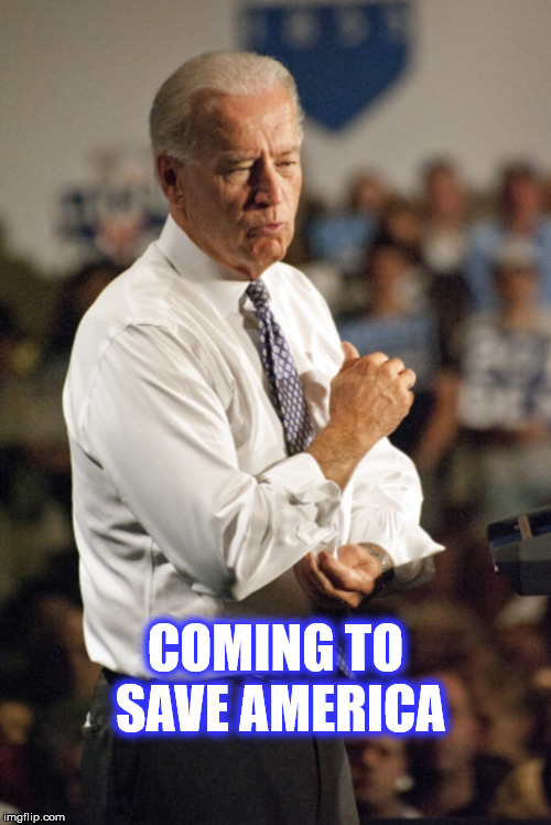 COMING TO SAVE AMERICA | image tagged in save america joe | made w/ Imgflip meme maker
