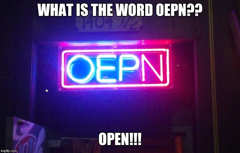 You had one job, ONE JOB!!! | WHAT IS THE WORD OEPN?? OPEN!!! | image tagged in you had one job one job | made w/ Imgflip meme maker