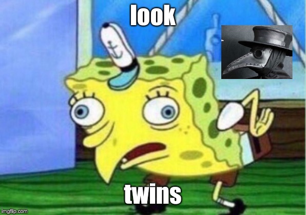 Mocking Spongebob | look; twins | image tagged in memes,mocking spongebob | made w/ Imgflip meme maker