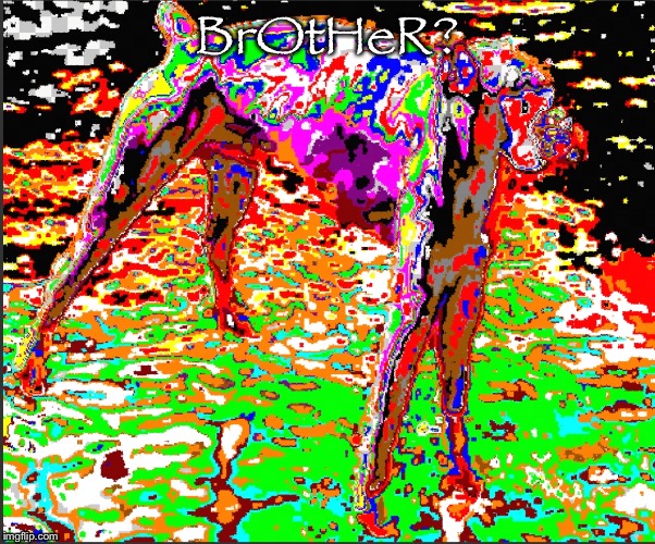 BrOtHeR? | made w/ Imgflip meme maker