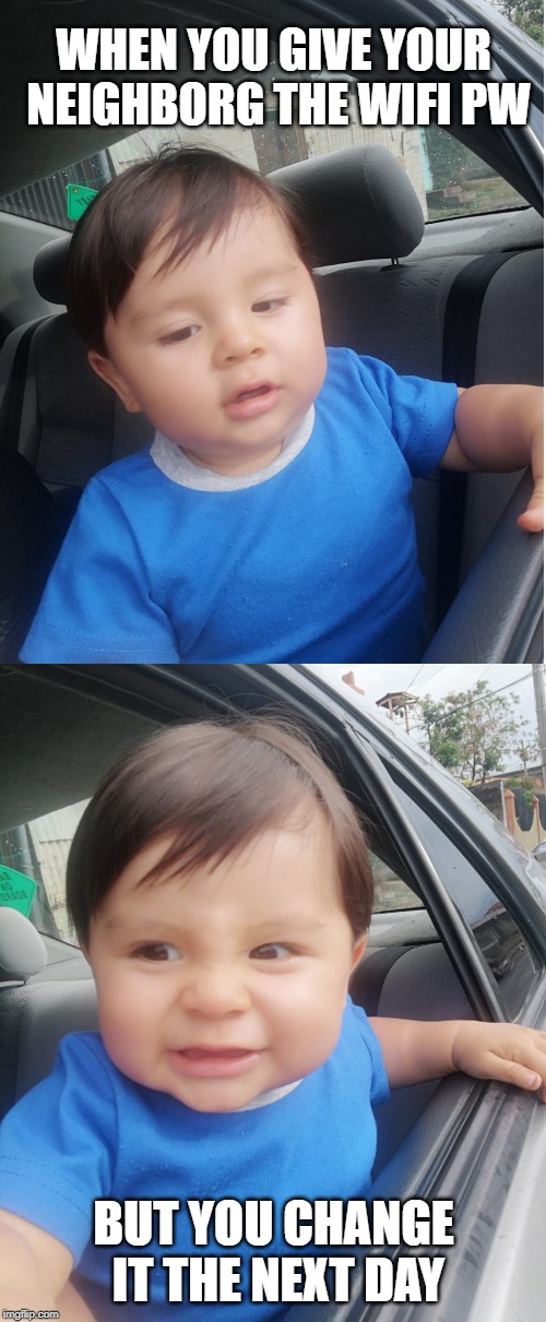 How many upvotes for my own evil toddler? He's 10m/o, I love him. Let's make it viral! | WHEN YOU GIVE YOUR NEIGHBORG THE WIFI PW; BUT YOU CHANGE IT THE NEXT DAY | image tagged in evil,evil toddler,wifi,neighbors | made w/ Imgflip meme maker