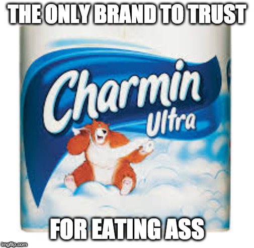 THE ONLY BRAND TO TRUST; FOR EATING ASS | made w/ Imgflip meme maker