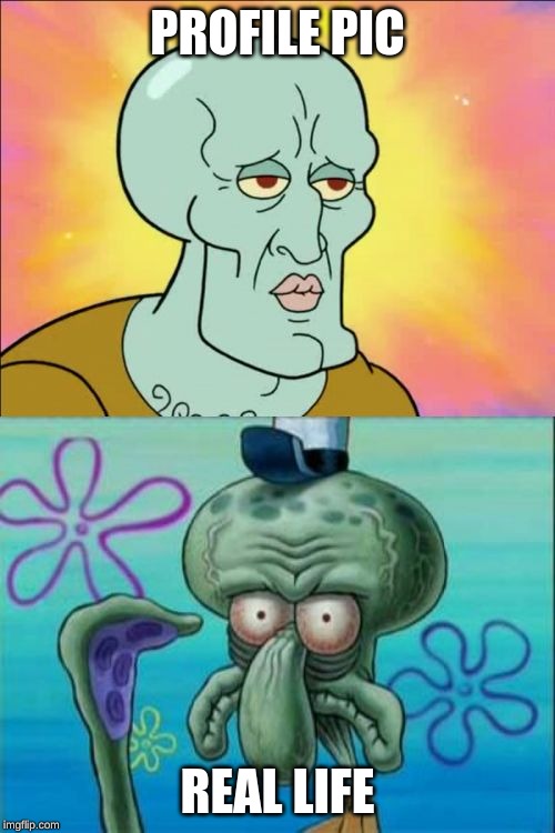 Squidward Meme | PROFILE PIC; REAL LIFE | image tagged in memes,squidward | made w/ Imgflip meme maker