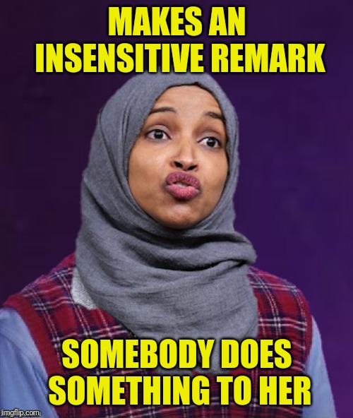 MAKES AN INSENSITIVE REMARK SOMEBODY DOES SOMETHING TO HER | made w/ Imgflip meme maker