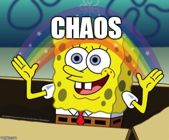 Spongebob-Imagination | CHAOS | image tagged in spongebob-imagination | made w/ Imgflip meme maker
