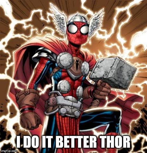 I DO IT BETTER THOR | image tagged in superheroes | made w/ Imgflip meme maker