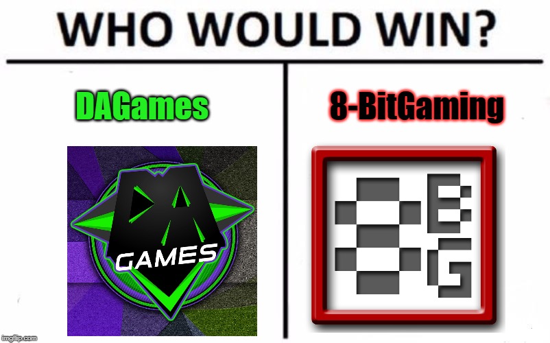 Who Would Win? Meme | DAGames; 8-BitGaming | image tagged in memes,who would win | made w/ Imgflip meme maker