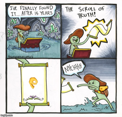 The Scroll Of Truth Meme | 👌; 🤛 | image tagged in memes,the scroll of truth | made w/ Imgflip meme maker