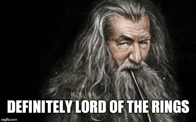 Clever Gandalf | DEFINITELY LORD OF THE RINGS | image tagged in clever gandalf | made w/ Imgflip meme maker