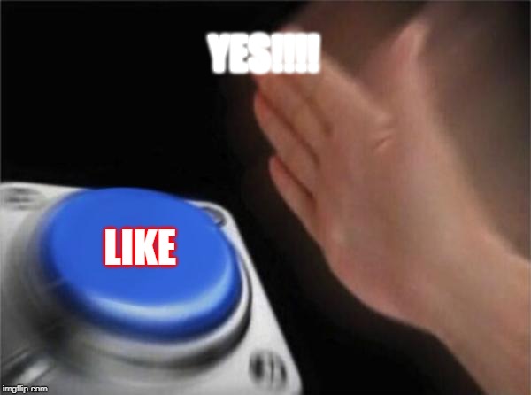 Blank Nut Button Meme | YES!!!! LIKE | image tagged in memes,blank nut button | made w/ Imgflip meme maker