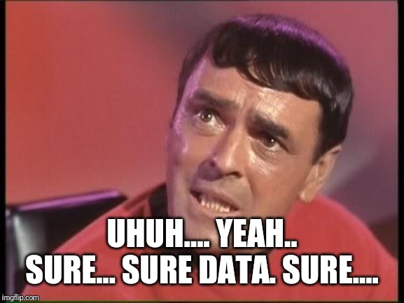 Scotty | UHUH.... YEAH.. SURE... SURE DATA. SURE.... | image tagged in scotty | made w/ Imgflip meme maker