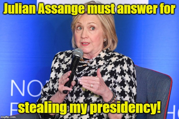 And you... Ms. Clinton must answer for inventing the Russian Collusion. | Julian Assange must answer for; stealing my presidency! | image tagged in julian assange,hillary clinton | made w/ Imgflip meme maker
