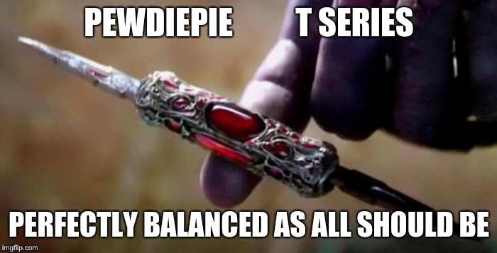 Thanos Perfectly Balanced | PEWDIEPIE          T SERIES; PERFECTLY BALANCED AS ALL SHOULD BE | image tagged in thanos perfectly balanced | made w/ Imgflip meme maker