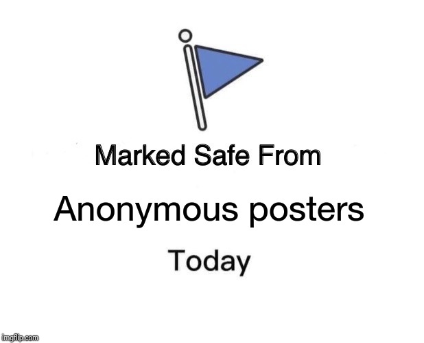 Marked Safe From Meme | Anonymous posters | image tagged in memes,marked safe from | made w/ Imgflip meme maker