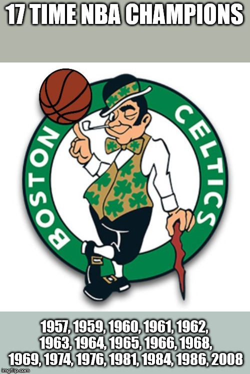 Boston Celtics logo | 17 TIME NBA CHAMPIONS; 1957, 1959, 1960, 1961, 1962, 1963, 1964, 1965, 1966, 1968, 1969, 1974, 1976, 1981, 1984, 1986, 2008 | image tagged in boston celtics logo | made w/ Imgflip meme maker