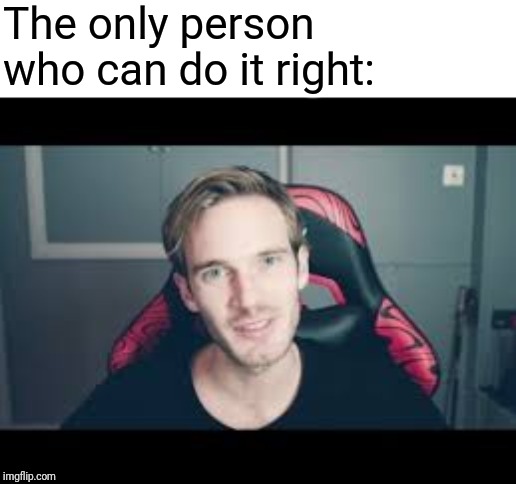 The only person who can do it right: | made w/ Imgflip meme maker