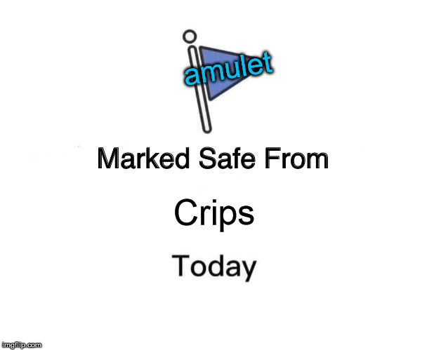 Marked Safe From Meme | amulet; Crips | image tagged in memes,marked safe from | made w/ Imgflip meme maker