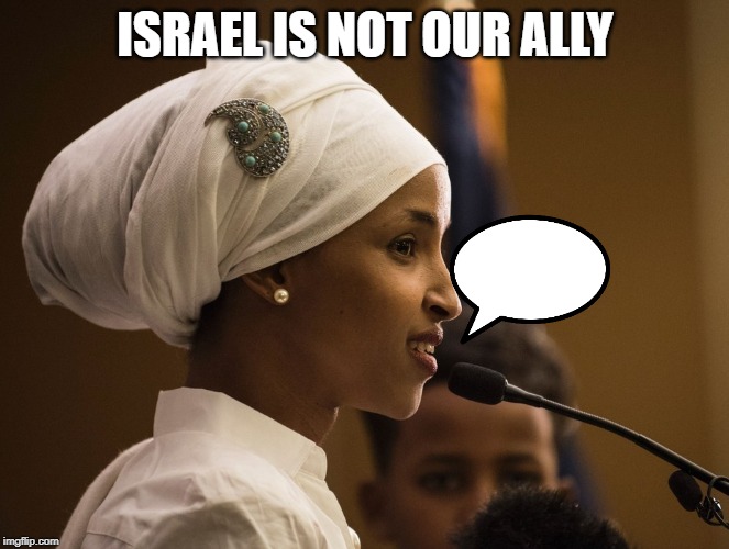 #StandWithIlhan | ISRAEL IS NOT OUR ALLY | image tagged in standwithilhan | made w/ Imgflip meme maker