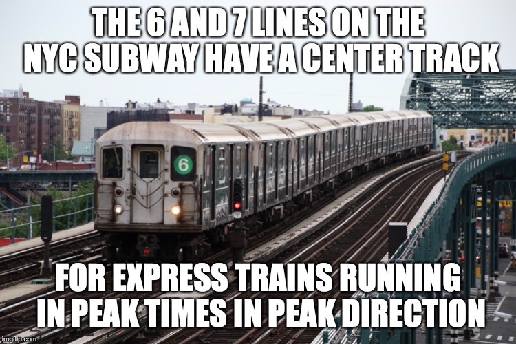 MTA Subway Center Track | THE 6 AND 7 LINES ON THE NYC SUBWAY HAVE A CENTER TRACK; FOR EXPRESS TRAINS RUNNING IN PEAK TIMES IN PEAK DIRECTION | image tagged in new york,subway,memes | made w/ Imgflip meme maker