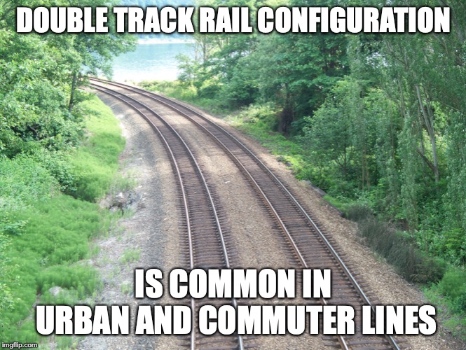 Double Track | DOUBLE TRACK RAIL CONFIGURATION; IS COMMON IN URBAN AND COMMUTER LINES | image tagged in railway,track,memes,public transport | made w/ Imgflip meme maker