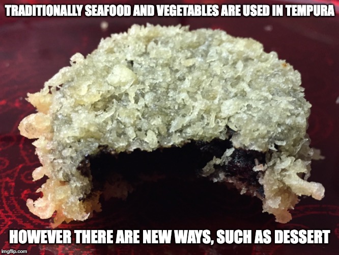 Chocolate Cookie Tempura | TRADITIONALLY SEAFOOD AND VEGETABLES ARE USED IN TEMPURA; HOWEVER THERE ARE NEW WAYS, SUCH AS DESSERT | image tagged in tempura,food,memes | made w/ Imgflip meme maker