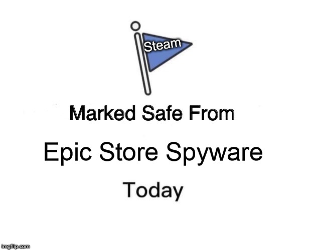Marked Safe From | Steam; Epic Store Spyware | image tagged in memes,marked safe from,epic games,tencen | made w/ Imgflip meme maker