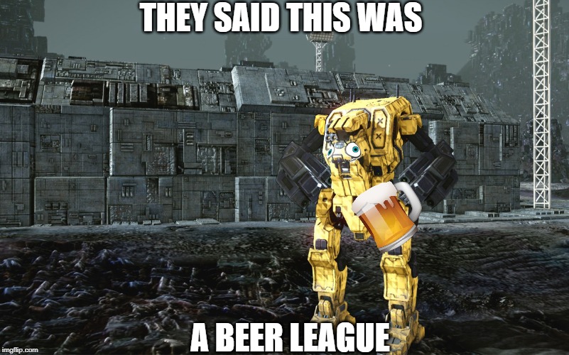THEY SAID THIS WAS; A BEER LEAGUE | made w/ Imgflip meme maker