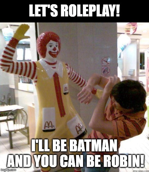 Roleplaying at the McDonalds | LET'S ROLEPLAY! I'LL BE BATMAN AND YOU CAN BE ROBIN! | image tagged in mcdonald slap,memes,batman slapping robin,roleplaying | made w/ Imgflip meme maker