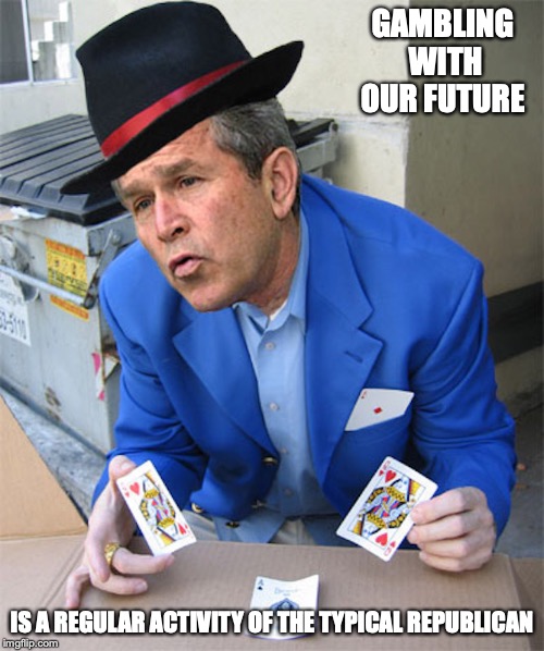 Bush's Three-Card Monte | GAMBLING WITH OUR FUTURE; IS A REGULAR ACTIVITY OF THE TYPICAL REPUBLICAN | image tagged in george w bush,memes,three-card monte | made w/ Imgflip meme maker