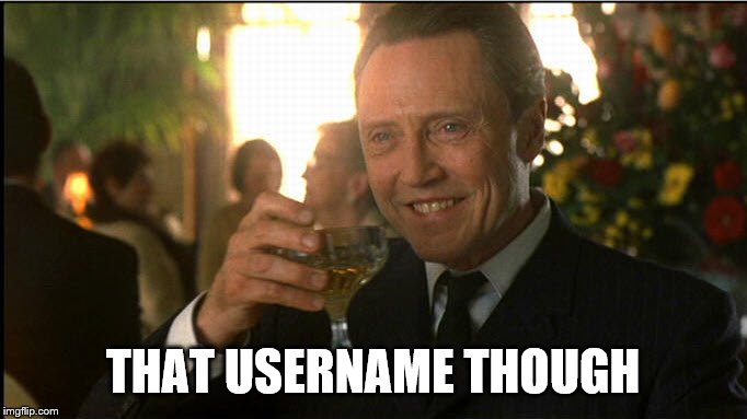 cheers christopher walken | THAT USERNAME THOUGH | image tagged in cheers christopher walken | made w/ Imgflip meme maker