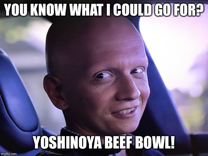 NoHo Hank | YOU KNOW WHAT I COULD GO FOR? YOSHINOYA BEEF BOWL! | image tagged in noho hank | made w/ Imgflip meme maker