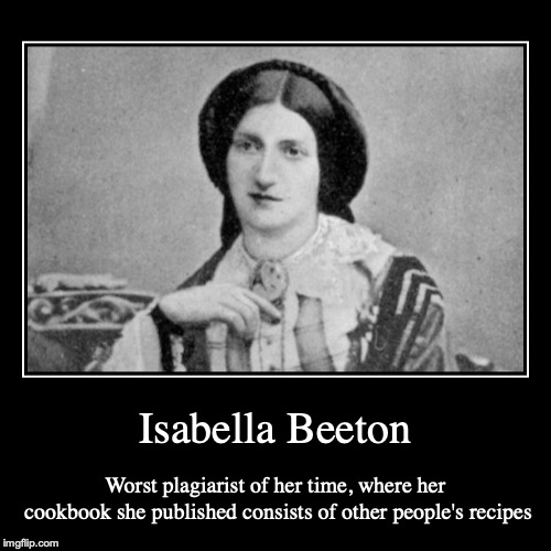 Isabella Beeton | image tagged in demotivationals,isabella beeton,plagiarism | made w/ Imgflip demotivational maker