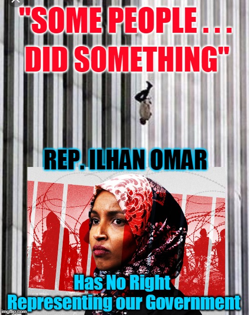 "SOME PEOPLE . . . DID SOMETHING"; REP. ILHAN OMAR; Has No Right Representing our Government | made w/ Imgflip meme maker