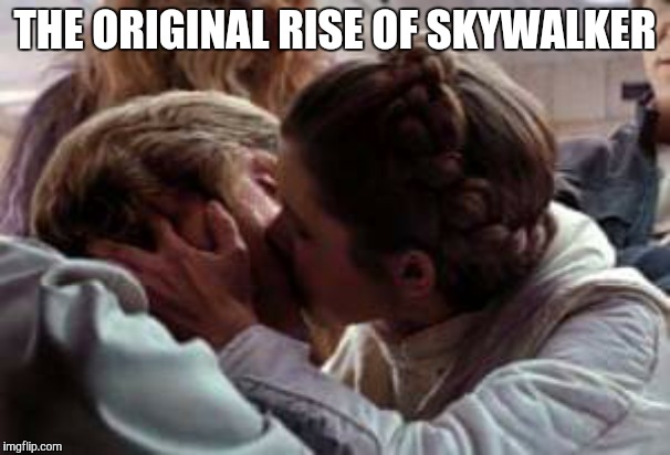 RISE!!!!!! |  THE ORIGINAL RISE OF SKYWALKER | image tagged in star wars | made w/ Imgflip meme maker
