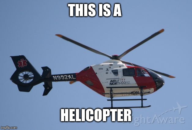 THIS IS A; HELICOPTER | made w/ Imgflip meme maker