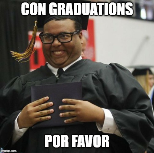 Graduated | CON GRADUATIONS POR FAVOR | image tagged in graduated | made w/ Imgflip meme maker