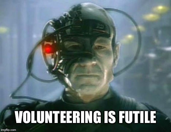 Loqutus | VOLUNTEERING IS FUTILE | image tagged in loqutus | made w/ Imgflip meme maker