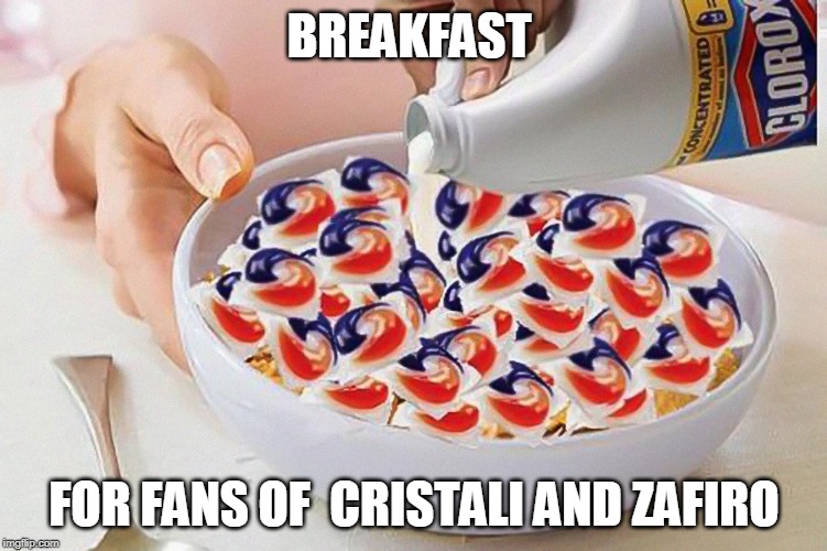 BREAKFAST; FOR FANS OF  CRISTALI AND ZAFIRO | image tagged in tide pods | made w/ Imgflip meme maker