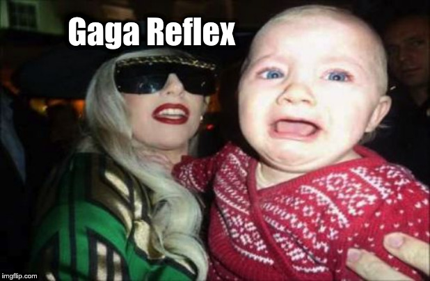Gaga Baby |  Gaga Reflex | image tagged in memes,gaga baby | made w/ Imgflip meme maker