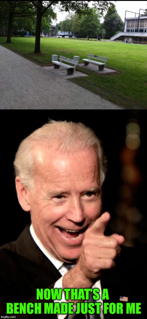 Joe Biden sniffs out a good vantage point Glitch Week April 8-14 a Blaze_the_Blaziken and FlamingKnuckles66 event | NOW THAT’S A BENCH MADE JUST FOR ME | image tagged in memes,smilin biden,politics,glitch week,creepy,joe biden | made w/ Imgflip meme maker