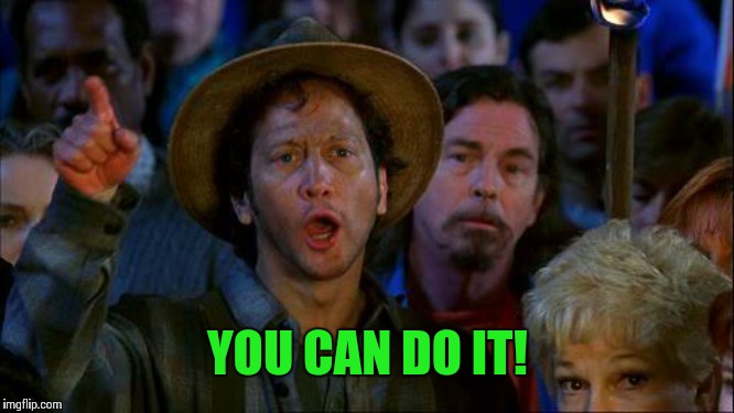 you can do it | YOU CAN DO IT! | image tagged in you can do it | made w/ Imgflip meme maker