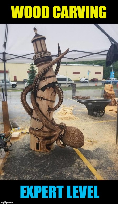 wow | WOOD CARVING; EXPERT LEVEL | image tagged in level expert,wood,art,kracken | made w/ Imgflip meme maker