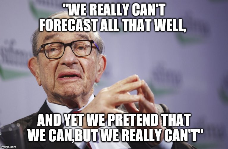 "WE REALLY CAN'T FORECAST ALL THAT WELL, AND YET WE PRETEND THAT WE CAN,BUT WE REALLY CAN'T" | made w/ Imgflip meme maker