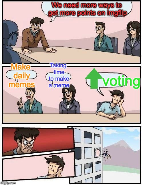 22K point on imgflip | We need more ways to get more points on imgflip; Taking time to make a meme; Make daily memes; voting | image tagged in memes,boardroom meeting suggestion,upvoting,imgflip | made w/ Imgflip meme maker