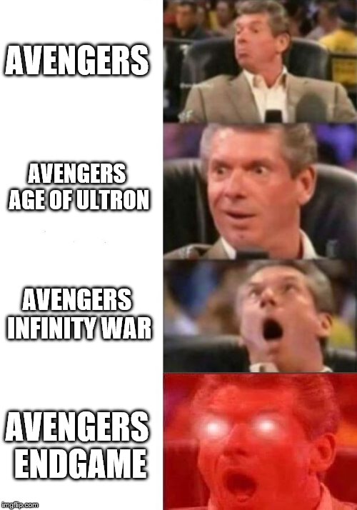 Mr. McMahon reaction | AVENGERS; AVENGERS AGE OF ULTRON; AVENGERS INFINITY WAR; AVENGERS ENDGAME | image tagged in mr mcmahon reaction | made w/ Imgflip meme maker