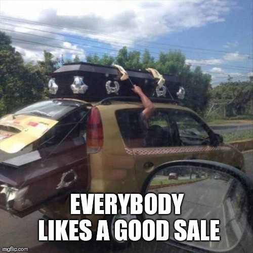 Two for One Sale | EVERYBODY LIKES A GOOD SALE | image tagged in two for one sale | made w/ Imgflip meme maker