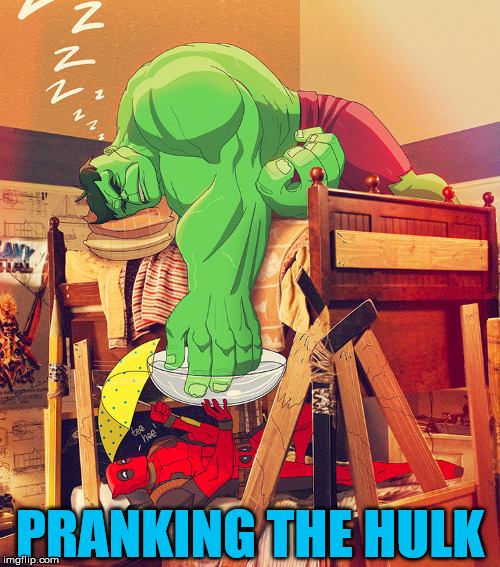 It will be a soaker | PRANKING THE HULK | image tagged in superheroes,incredible hulk,deadpool,funny meme | made w/ Imgflip meme maker