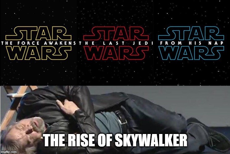 Prediction level 100 | THE RISE OF SKYWALKER | image tagged in star wars,episode 9,title,rise of skywalker | made w/ Imgflip meme maker