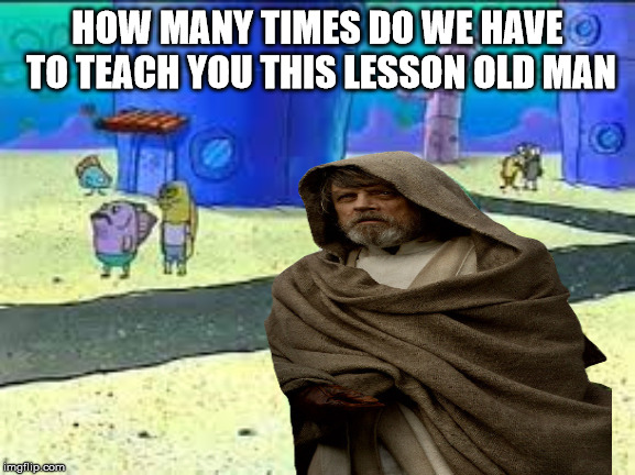 HOW MANY TIMES DO WE HAVE TO TEACH YOU THIS LESSON OLD MAN | made w/ Imgflip meme maker